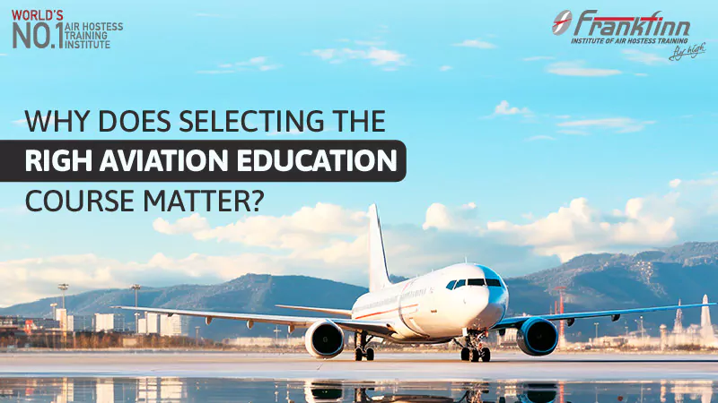 Why Does Selecting the Right Aviation Training Course Matter?